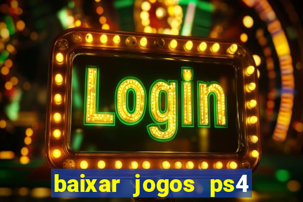 baixar jogos ps4 desbloqueado pkg